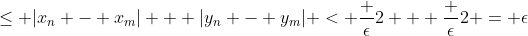 \le |x_n - x_m| + |y_n - y_m| < \frac {\epsilon}2 + \frac {\epsilon}2 = \epsilon