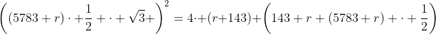\left((5783+r)\cdot \frac12 \cdot \sqrt{3} \right)^2=4\cdot (r+143) \left(143+r+(5783+r) \cdot \frac12\right)