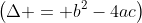 \left(\Delta = b^2-4ac\right)