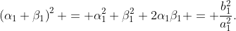 \left(\alpha_1+\beta_1\right)^2 = \alpha_1^2+\beta_1^2+2\alpha_1\beta_1 = \frac{b_1^2}{a_1^2}.