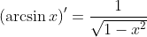 \left(\arcsin{x}\right)'=\frac{1}{\sqrt{1-x^2}}