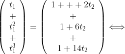 \left(\begin{array}{c}t_1\\ \\t_1^2\\ \\t_1^3\end{array}\right)=\left(\begin{array}{c}1+  2t_2\\ \\1+6t_2\\ \\1+14t_2\end{array}\right)\Longleftrightarrow