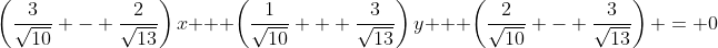 \left(\dfrac{3}{\sqrt{10}} - \dfrac{2}{\sqrt{13}}\right)x + \left(\dfrac{1}{\sqrt{10}} + \dfrac{3}{\sqrt{13}}\right)y + \left(\dfrac{2}{\sqrt{10}} - \dfrac{3}{\sqrt{13}}\right) = 0