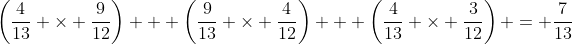 \left(\dfrac{4}{13} \times \dfrac{9}{12}\right) + \left(\dfrac{9}{13} \times \dfrac{4}{12}\right) + \left(\dfrac{4}{13} \times \dfrac{3}{12}\right) = \dfrac{7}{13}