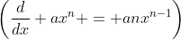 \left(\dfrac{d}{dx} ax^n = anx^{n-1}\right)