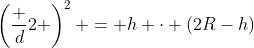 \left(\dfrac d2 \right)^2 = h \cdot (2R-h)