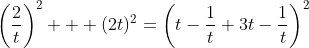 \left(\dfrac2t\right)^2 + (2t)^2=\left(t-\dfrac1t+3t-\dfrac1t\right)^2