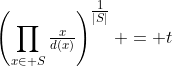 \left(\displaystyle\prod_{x\in S}{\tfrac{x}{d(x)}}\right)^{\tfrac{1}{|S|}} = t