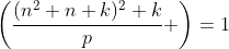 \left(\frac{(n^2+n+k)^2+k}{p} \right)=1