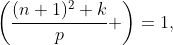 \left(\frac{(n+1)^2+k}{p} \right)=1,
