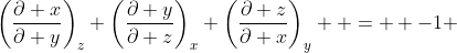 \left(\frac{\partial x}{\partial y}\right)_{z} \left(\frac{\partial y}{\partial z}\right)_{x} \left(\frac{\partial z}{\partial x}\right)_{y}  =  -1 