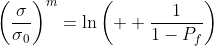 \left(\frac{\sigma}{\sigma{_0}}\right)^m=\ln\left(  \frac{1}{1-P_f}\right)