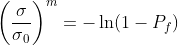 \left(\frac{\sigma}{\sigma{_0}}\right)^m=-\ln(1-P_f)