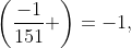 \left(\frac{-1}{151} \right)=-1,