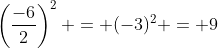 \left(\frac{-6}{2}\right)^2 = (-3)^2 = 9