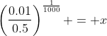 \left(\frac{0.01}{0.5}\right)^{\frac{1}{1000}} = x