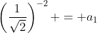 \left(\frac{1}{\sqrt{2}}\right)^{-2} = a_1