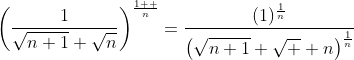 \left(\frac{1}{\sqrt{n+1}+\sqrt{n}}\right)^\frac{1  }{n}=\frac{(1)^\frac{1}{n}}{\left(\sqrt{n+1}+\sqrt  {n}\right)^\frac{1}{n}}