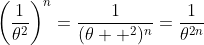 \left(\frac{1}{\theta^2}\right)^n=\frac{1}{(\theta  ^2)^n}=\frac{1}{\theta^{2n}}