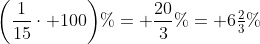 \left(\frac{1}{15}\cdot 100\right)\!\%= \frac{20}{3}\%= 6\tfrac{2}{3}\%