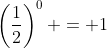 \left(\frac{1}{2}\right)^0 = 1