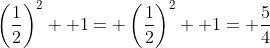 \left(\frac{1}{2}\right)^2+ 1= \left(\frac{1}{2}\right)^2+ 1= \frac{5}{4}