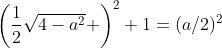 \left(\frac{1}{2}\sqrt{4-a^2} \right)^2+1=(a/2)^2