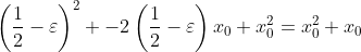 \left(\frac{1}{2}-\varepsilon\right)^2 -2\left(\frac{1}{2}-\varepsilon\right)x_0+x_0^2=x_0^2+x_0