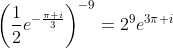 \left(\frac{1}{2}e^{-\frac{\pi i}{3}}\right)^{-9}=2^9e^{3\pi i}
