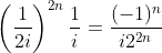 \left(\frac{1}{2i}\right)^{2n}\frac{1}{i}=\frac{(-1)^n}{i2^{2n}}