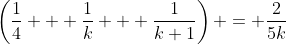 \left(\frac{1}{4} + \frac{1}{k} + \frac{1}{k+1}\right) = \frac{2}{5k}