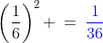 \left(\frac{1}{6}\right)^2 \:=\:{\color{blue}\frac{1}{36}}