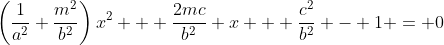 \left(\frac{1}{a^2}+\frac{m^2}{b^2}\right)x^2 + \frac{2mc}{b^2} x + \frac{c^2}{b^2} - 1 = 0