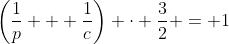\left(\frac{1}{p} + \frac{1}{c}\right) \cdot \frac{3}{2} = 1