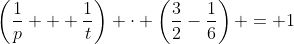 \left(\frac{1}{p} + \frac{1}{t}\right) \cdot \left(\frac{3}{2}-\frac{1}{6}\right) = 1