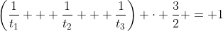 \left(\frac{1}{t_1} + \frac{1}{t_2} + \frac{1}{t_3}\right) \cdot \frac{3}{2} = 1