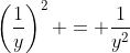 \left(\frac{1}{y}\right)^2 = \frac{1}{y^2}