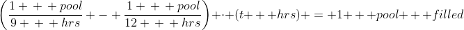 \left(\frac{1 \, \, pool}{9 \, \, hrs} - \frac{1 \, \, pool}{12 \, \, hrs}\right) \cdot (t \, \, hrs) = 1 \, \, pool \, \, filled