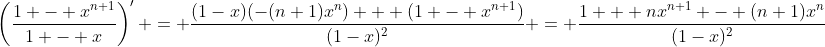 \left(\frac{1 - x^{n+1}}{1 - x}\right)' = \frac{(1-x)(-(n+1)x^n) + (1 - x^{n+1})}{(1-x)^2} = \frac{1 + nx^{n+1} - (n+1)x^n}{(1-x)^2}