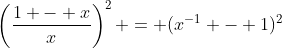 \left(\frac{1 - x}{x}\right)^2 = (x^{-1} - 1)^2