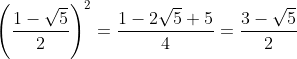 \left(\frac{1-\sqrt5}{2}\right)^2=\frac{1-2\sqrt5+5}{4}=\frac{3-\sqrt5}{2}