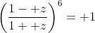 \left(\frac{1- z}{1+ z}\right)^6= 1