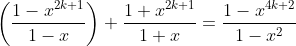 \left(\frac{1-x^{2k+1}}{1-x}\right) \frac{1+x^{2k+1}}{1+x}=\frac{1-x^{4k+2}}{1-x^2}