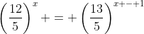 \left(\frac{12}{5}\right)^x = \left(\frac{13}{5}\right)^{x - 1}