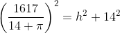 \left(\frac{1617}{14 \pi}\right)^2=h^2+14^2