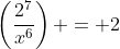\left(\frac{2^7}{x^6}\right) = 2