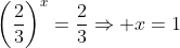 \left(\frac{2}{3}\right)^x=\frac{2}{3}\Rightarrow x=1