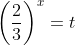 \left(\frac{2}{3}\right)^x=t