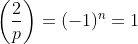\left(\frac{2}{p}\right)=(-1)^n=1