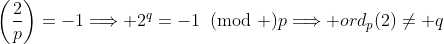 \left(\frac{2}{p}\right)=-1\Longrightarrow 2^q=-1\!\!\!\pmod p\Longrightarrow ord_p(2)\neq q